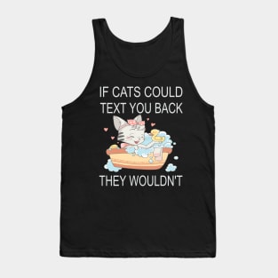 If Cats Could Text You Back - They Wouldn't Tank Top